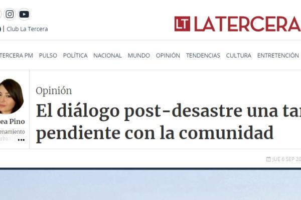 La Tercera: Columna de opinión de la investigadora Andrea Pino “El diálogo post-desastre una tarea pendiente con la comunidad