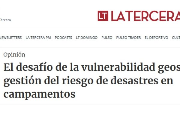 La Tercera: El desafío de la vulnerabilidad geosocial y la gestión del riesgo de desastres en campamentos