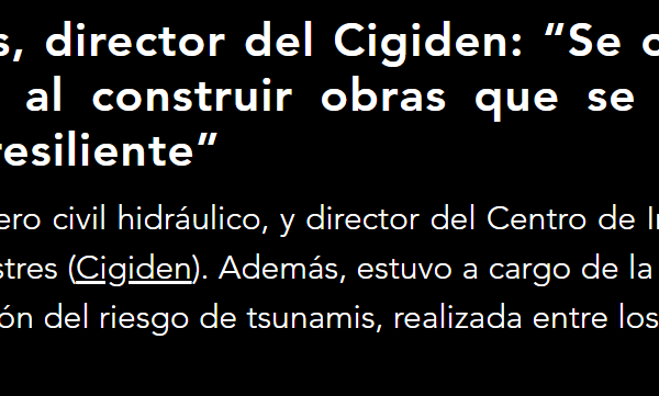 Entierrahumeda.com – Rodrigo Cienfuegos, director del Cigiden: “Se crea una sensación de falsa seguridad al construir obras que se tildan como anti-tsunami o tsunami resiliente”