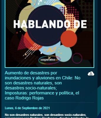 Cooperativa.cl: Aumento de desastres por inundaciones y aluviones en Chile: No son desastres naturales, son desastres socio-naturales.