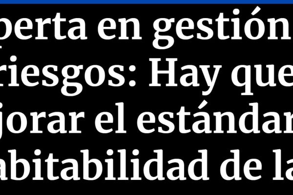 Cooperativa | Experta en gestión de riesgos: Hay que mejorar el estándar de habitabilidad de las personas (2022)