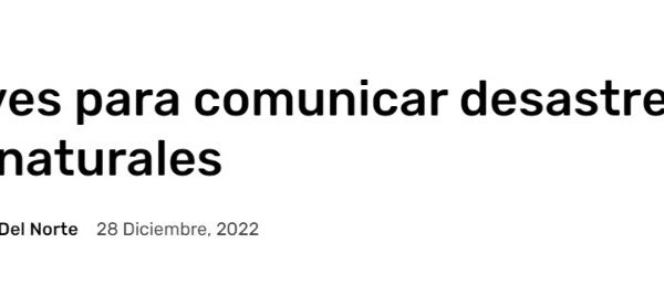 La Voz del Norte | 6 claves para comunicar desastres socionaturales