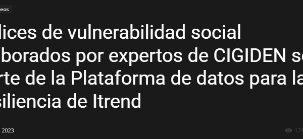 Chillán On line | Índices de vulnerabilidad social elaborados por expertos de CIGIDEN son parte de la Plataforma de datos para la resiliencia de Itrend