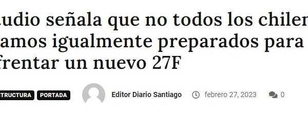 El Diario de Santiago | Estudio señala que no todos los chilenos estamos igualmente preparados para enfrentar un nuevo 27F