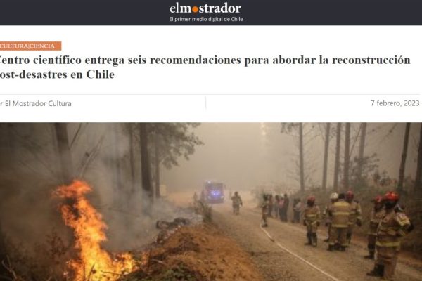 El Mostrador | Centro científico entrega seis recomendaciones para abordar la reconstrucción post-desastres en Chile