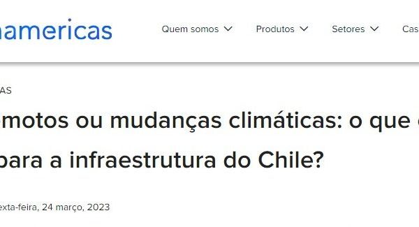 BN Americas | Terremotos ou mudanças climáticas: o que é pior para a infraestrutura do Chile?
