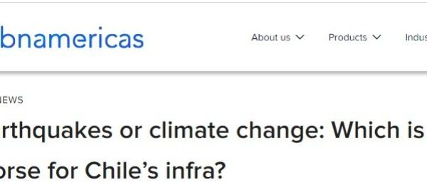 BN Americas | Earthquakes or climate change: Which is worse for Chile’s infra?