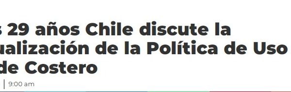 G5 Noticias | Tras 29 años Chile discute la actualización de la Política de Uso de Borde Costero