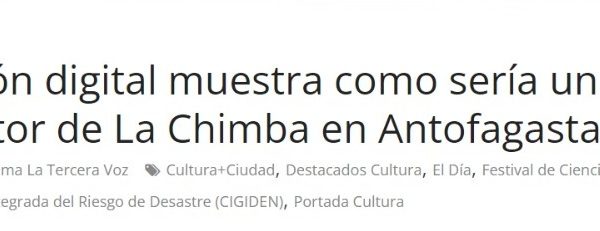 La Tercera Voz | Proyección digital muestra como sería un aluvión en el sector de La Chimba en Antofagasta
