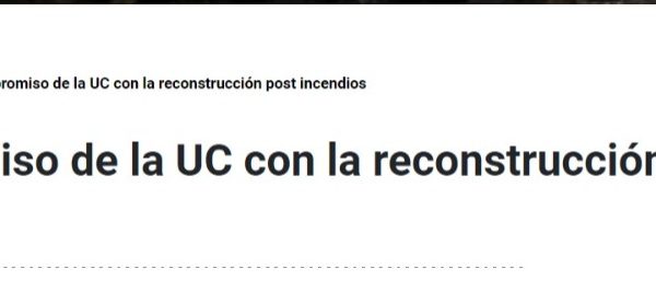 UC Noticias | El compromiso de la UC con la reconstrucción post incendios