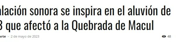Culturizarte | Instalación sonora se inspira en el aluvión de 1993 que afectó a la Quebrada de Macul