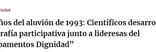 Portal Metropolitano | A 30 años del aluvión de 1993: Científicos desarrollan cartografía participativa junto a lideresas del “Campamentos Dignidad”