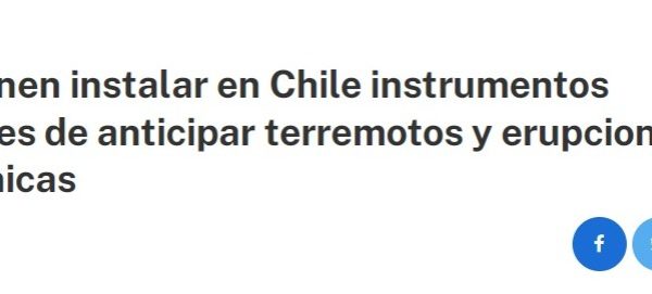 Calama en línea | Proponen instalar en Chile instrumentos capaces de anticipar terremotos y erupciones volcánicas