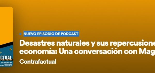 Diario Financiero | Contrafactual: Desastres naturales y sus repercusiones en la economía: Una conversación con Magdalena Gil
