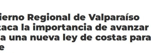 G5 Noticias | Gobierno Regional de Valparaíso destaca la importancia de avanzar hacia una nueva ley de costas para Chile