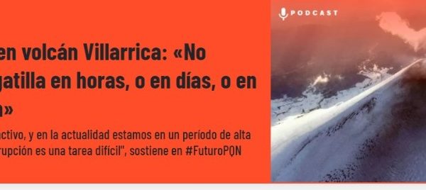 Radio Futuro | Geólogo y actividad en volcán Villarrica: «No sabemos si esto se gatilla en horas, o en días, o en semanas, o se calma»