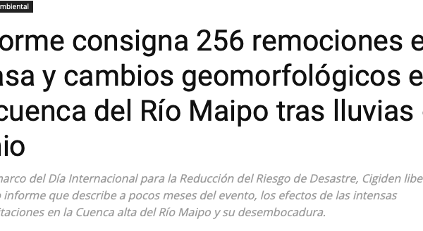 CodexVerde | Informe consigna 256 remociones en masa y cambios geomorfológicos en la cuenca del Río Maipo tras lluvias de junio