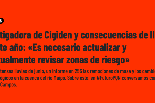 Radio Futuro | Investigadora de Cigiden y consecuencias de lluvias de este año: «Es necesario actualizar y eventualmente revisar zonas de riesgo»
