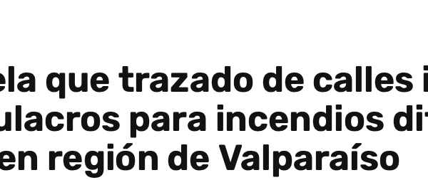 Infogate | Estudio revela que trazado de calles irregular y falta de simulacros para incendios dificultaron evacuación en región de Valparaíso