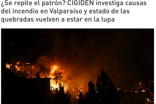 Pauta | ¿Se repite el patrón? CIGIDEN investiga causas del incendio en Valparaíso y estado de las quebradas vuelven a estar en la lupa
