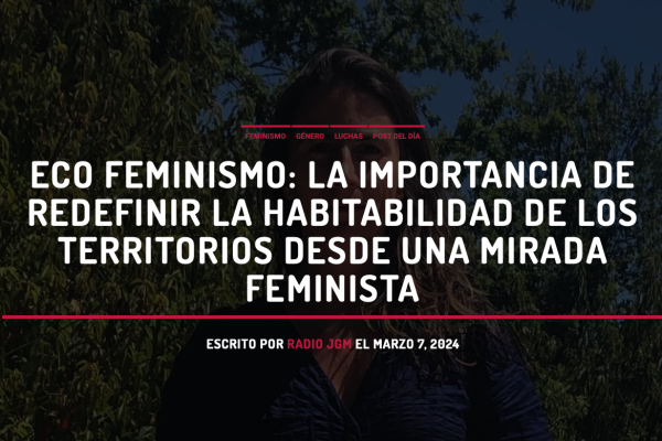 Radio JGM | ECO FEMINISMO: LA IMPORTANCIA DE REDEFINIR LA HABITABILIDAD DE LOS TERRITORIOS DESDE UNA MIRADA FEMINISTA