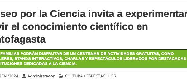El Referente | Paseo por la Ciencia invita a experimentar y vivir el conocimiento científico en Antofagasta