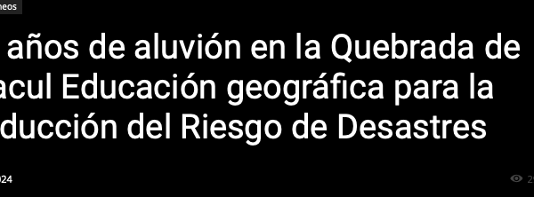 Chillán Online | 31 años de aluvión en la Quebrada de Macul Educación geográfica para la Reducción del Riesgo de Desastres