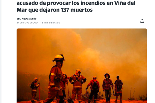 Yahoo | La indignación en Chile por el caso del bombero acusado de provocar los incendios en Viña del Mar que dejaron 137 muertos