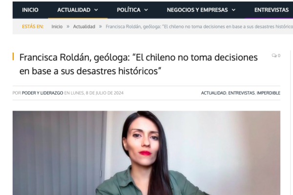 Poder y Liderazgo | Francisca Roldán, geóloga: “El chileno no toma decisiones en base a sus desastres históricos”