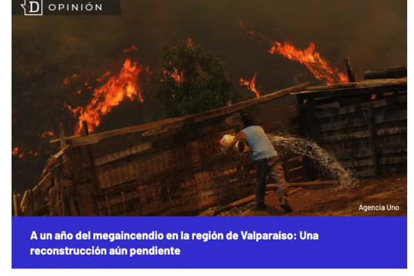 El Desconcierto | A un año del megaincendio en la región de Valparaíso: Una reconstrucción aún pendiente