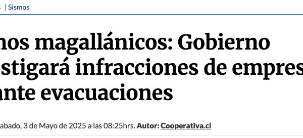 Cooperativa | Sismos magallánicos: Gobierno investigará infracciones de empresas durante evacuaciones